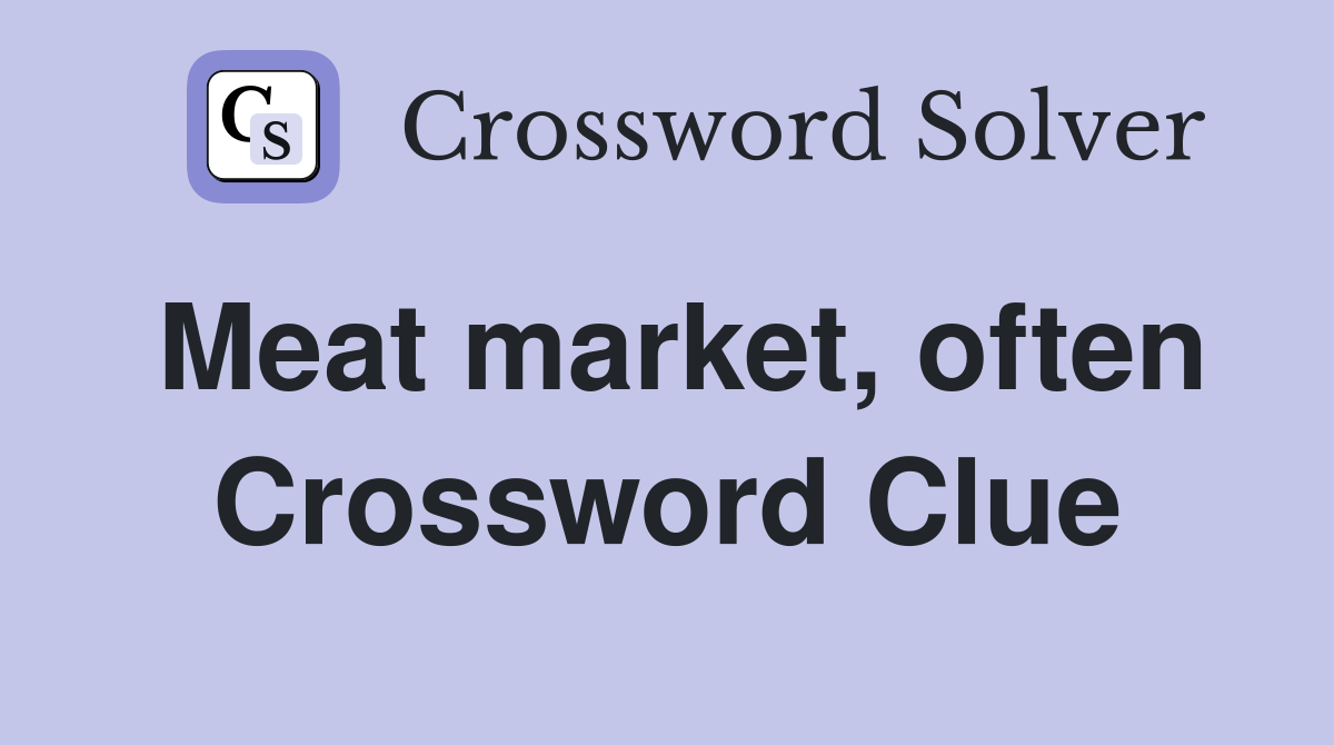 Meat market, often Crossword Clue Answers Crossword Solver